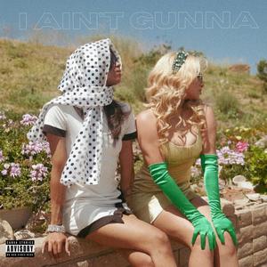 I Ain't Gunna (feat. Ayzha Nyree) [Explicit]