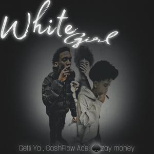 White Girl (feat. Cashflow Ace & Zay money) (Explicit)