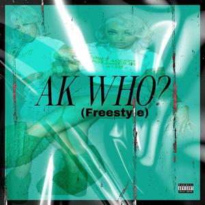 AK WHO? (Explicit)