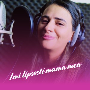Imi lipsesti mama mea