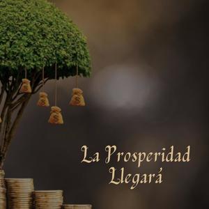 La Prosperidad Llegara