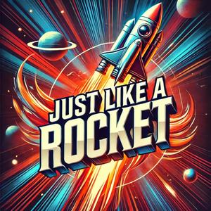 Just Like A Rocket