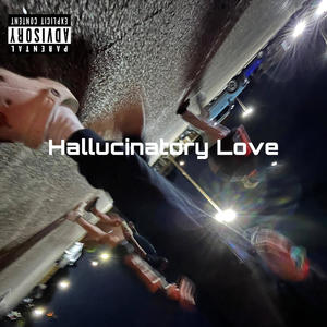 Hallucinatory Love (Explicit)