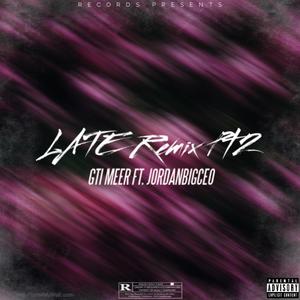 GTI Meer - Late Pt2 (feat. JordanBigCeo) (Remix|Explicit)