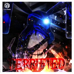 TERRIFIED