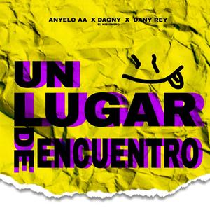 Un Lugar De Encuentro (feat. Anyelo AA & Dany Rey)