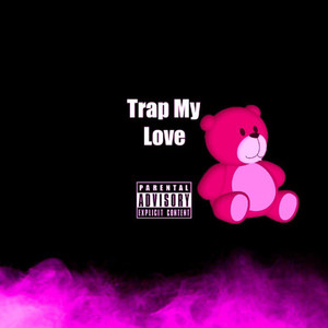 Trap My Love (Explicit)