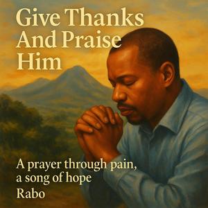 Give Thanks and Praise Him