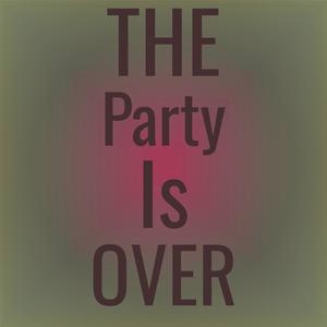 The Party Is Over