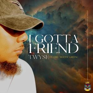 I Gotta Friend (feat. Eric "Boots" Greene)