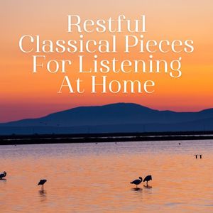 Restful Classical Pieces For Listening At Home