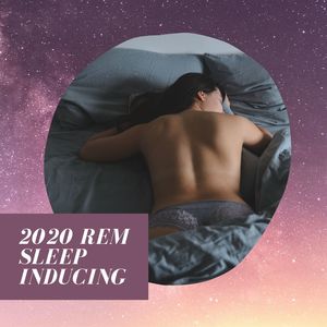 2020 REM Sleep Inducing: Natural Music with Sleeping Triggers