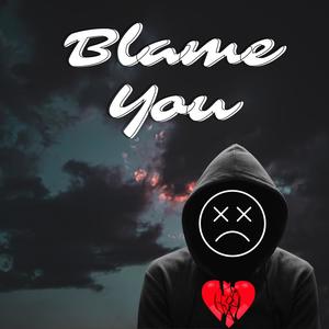 Blame you (Explicit)