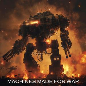 Machines Made For War