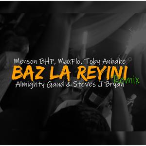 Baz La Reyini (feat. Menson Bhp, Toby Anbakè, MaxFlo, Almighty Gaud & Steves J Bryan) (Explicit)