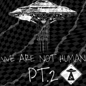 WE ARE NOT HUMAN PT.2 (Explicit)