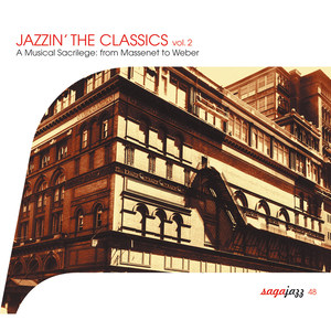 Saga Jazz: Jazzin' The Classics, Vol. 2 (A Musical Sacrilege From Massenet to Weber)