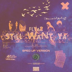 Still Want Ya (Sped Up)