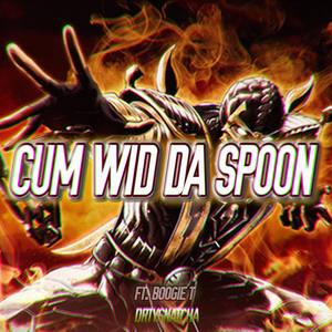 CUM WID DA SPOON (feat. BOOGIE T)