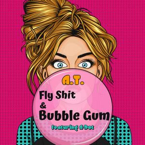Fly **** & Bubble Gum(feat. A-Dot) (Explicit)