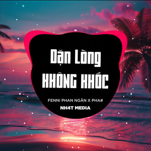 Dặn Lòng Không Khóc (NH4T Remix)