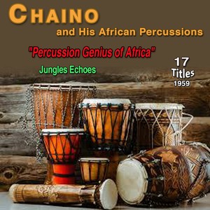 Chaino and His African Percussions - "Percussion Genius of Africa" (Jungle Echoes (1959)) [Explicit]