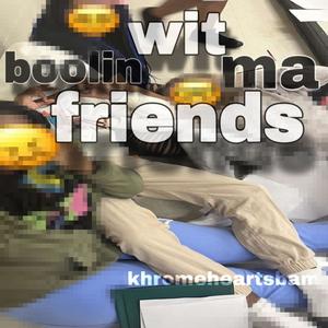 Boolin wit ma friends (Explicit)