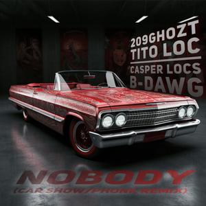 Nobody (feat. Tito Loc, Casper Locs & B-Dawg) [Car Show/Phonk Remix] [Explicit]