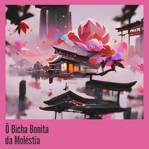 Ô Bicha Bonita da Moléstia (Explicit)