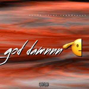 Godd damnnn (feat. Tankdezzy) (Explicit)