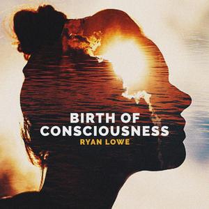 Birth of Consciousness