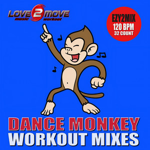 Dance Monkey (Ezy2Mix Workout Mix 120 BPM 32 Count)