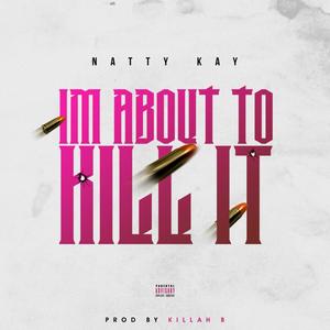 Im about to kill it (Explicit)