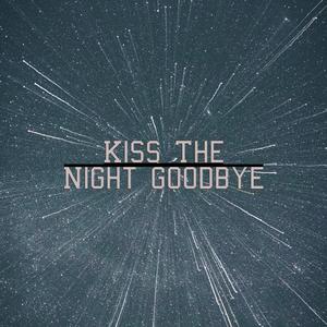 Kiss The Night Goodbye