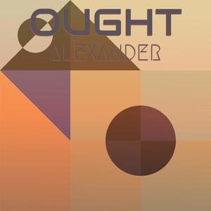 Ought Alexander