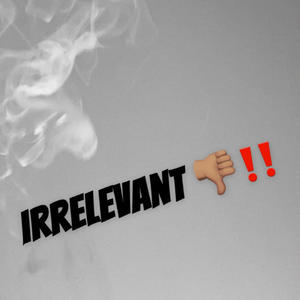 Irrelevant (Official Audio) [Explicit]