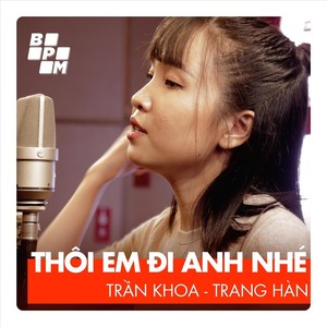 Thôi Em Đi Anh Nhé (Dose 1)
