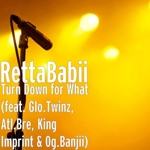 Turn Down for What(feat. Glo.Twinz, Atl.Bre, King Imprint & 0g.Banjii)