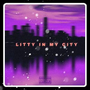 Litty in My City (Explicit)