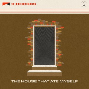 9 Horses - The House That Ate Myself