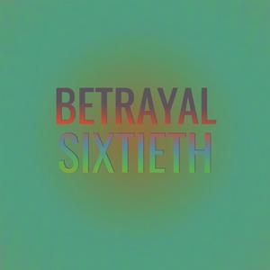 Betrayal Sixtieth