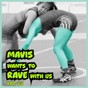 MAVIS Wants To RAVE With Us ! Vol. 28