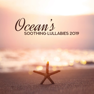 Ocean's Soothing Lullabies 2019: Collection of Soothing New Age Nature Music, Instrumental Songs with Ocean Sounds and White Noise, Full Calming Sounds, Rest, Relax, Sleep