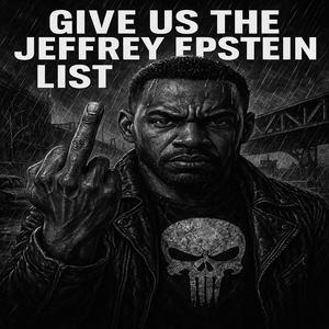 Give Us The Jeffery Epstien List (Explicit)