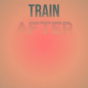 Train After