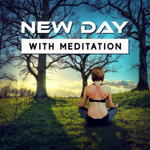 New Day with Meditation: Peaceful Instrumental Songs for Healing Moments, Yoga Workout, Deep Meditation, Natural Sounds for Reduce Stress