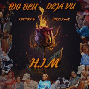 H.I.M (feat. Big BLU, Dejá Vu & Sheri John) (Explicit)