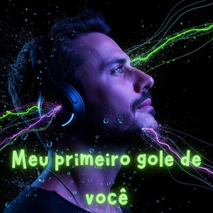 MEU PRIMEIRO GOLE DE VOCÊ