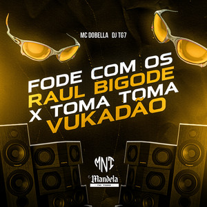Fode Com os Raul Bigode X Toma Toma Vukadão (Explicit)