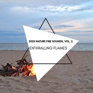 Enthralling Flames - 2020 Nature Fire Sounds, Vol. 2